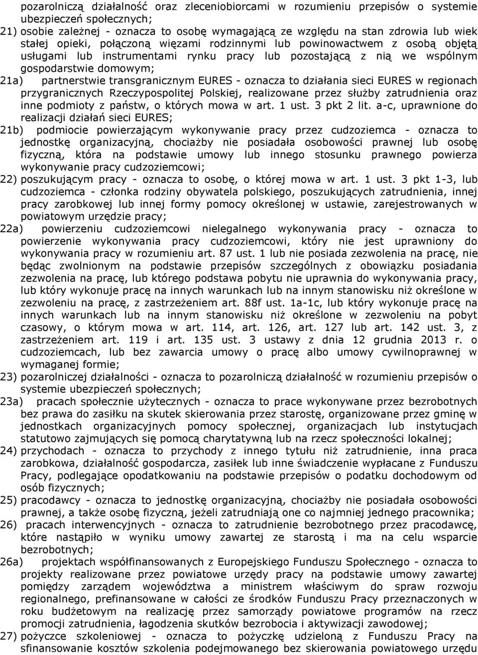 EURES - oznacza to działania sieci EURES w regionach przygranicznych Rzeczypospolitej Polskiej, realizowane przez służby zatrudnienia oraz inne podmioty z państw, o których mowa w art. 1 ust.