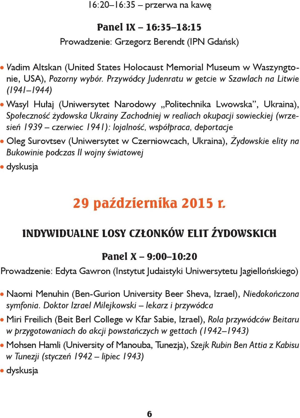 (wrzesień 1939 czerwiec 1941): lojalność, współpraca, deportacje Oleg Surovtsev (Uniwersytet w Czerniowcach, Ukraina), Żydowskie elity na Bukowinie podczas II wojny światowej 29 października 2015 r.