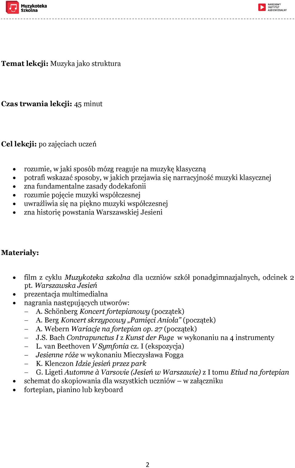 Materiały: film z cyklu Muzykoteka szkolna dla uczniów szkół ponadgimnazjalnych, odcinek 2 pt. Warszawska Jesień prezentacja multimedialna nagrania następujących utworów: A.