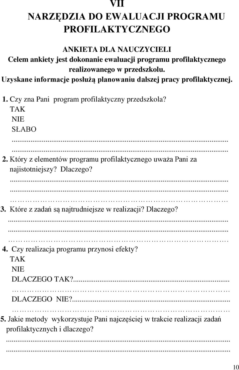 Który z elementów programu profilaktycznego uważa Pani za najistotniejszy? Dlaczego?...... 3. Które z zadań są najtrudniejsze w realizacji? Dlaczego?....... 4.