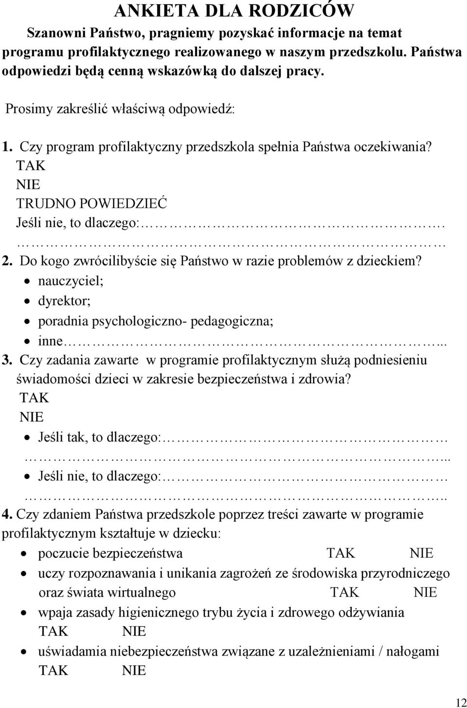 Do kogo zwrócilibyście się Państwo w razie problemów z dzieckiem? nauczyciel; dyrektor; poradnia psychologiczno- pedagogiczna; inne... 3.