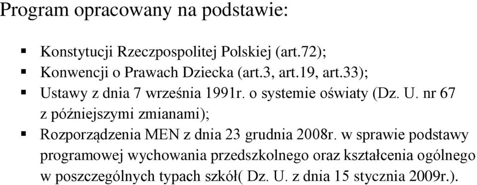 o systemie oświaty (Dz. U. nr 67 z późniejszymi zmianami); Rozporządzenia MEN z dnia 23 grudnia 2008r.