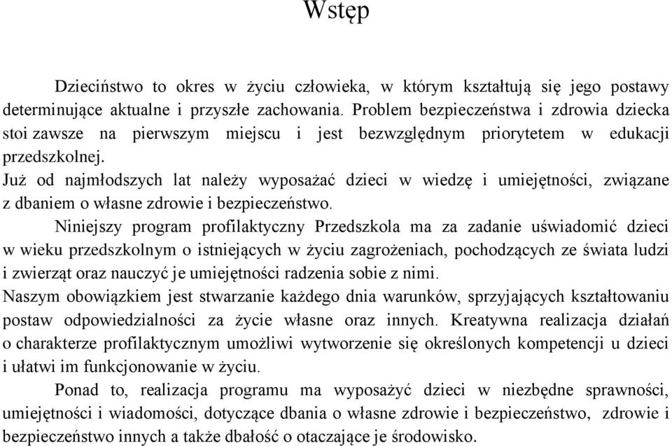 Już od najmłodszych lat należy wyposażać dzieci w wiedzę i umiejętności, związane z dbaniem o własne zdrowie i bezpieczeństwo.
