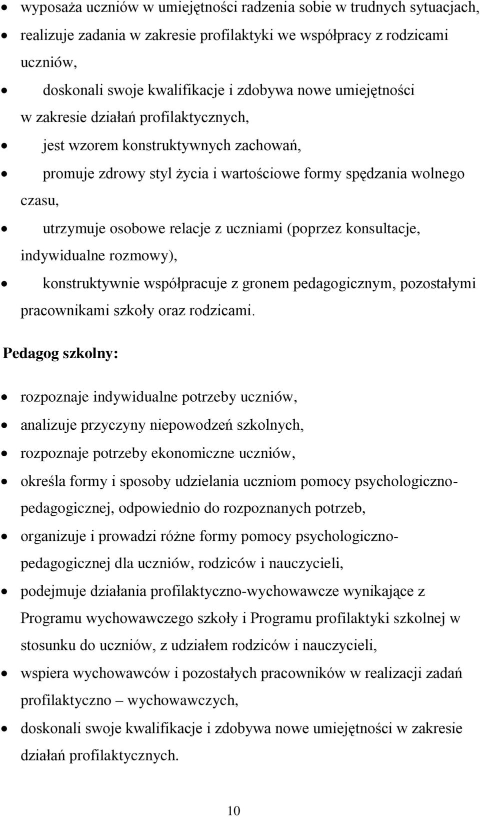 (poprzez konsultacje, indywidualne rozmowy), konstruktywnie współpracuje z gronem pedagogicznym, pozostałymi pracownikami szkoły oraz rodzicami.