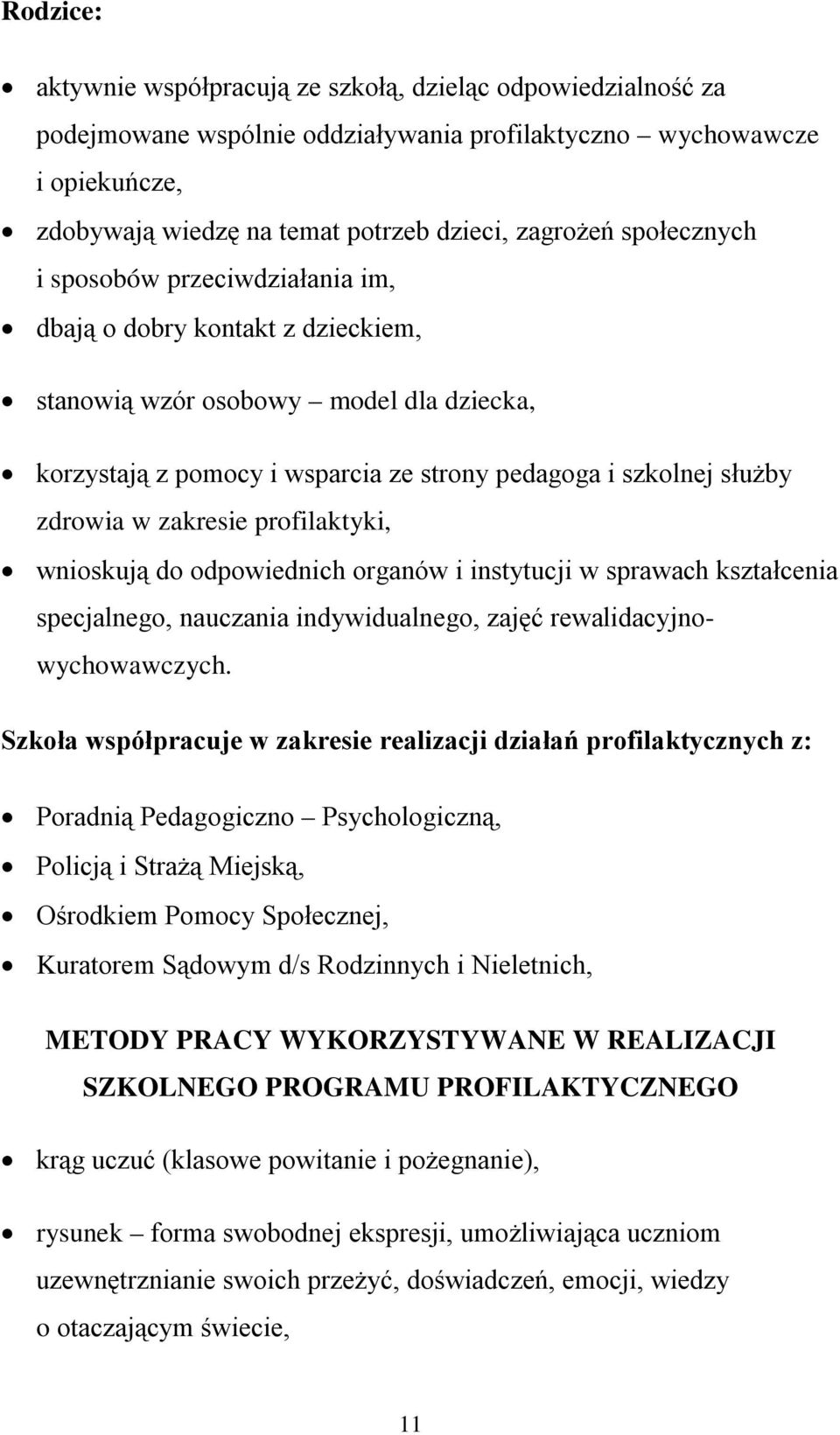 zakresie profilaktyki, wnioskują do odpowiednich organów i instytucji w sprawach kształcenia specjalnego, nauczania indywidualnego, zajęć rewalidacyjnowychowawczych.