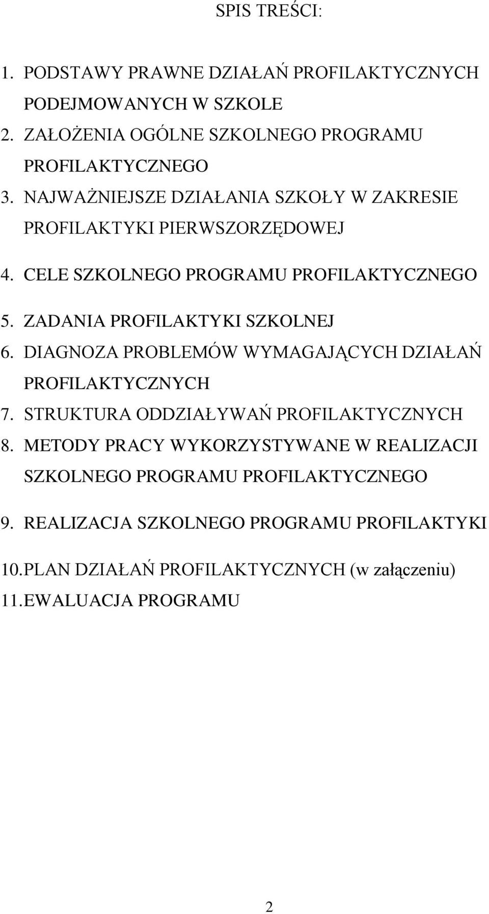 ZADANIA PROFILAKTYKI SZKOLNEJ 6. DIAGNOZA PROBLEMÓW WYMAGAJĄCYCH DZIAŁAŃ PROFILAKTYCZNYCH 7. STRUKTURA ODDZIAŁYWAŃ PROFILAKTYCZNYCH 8.