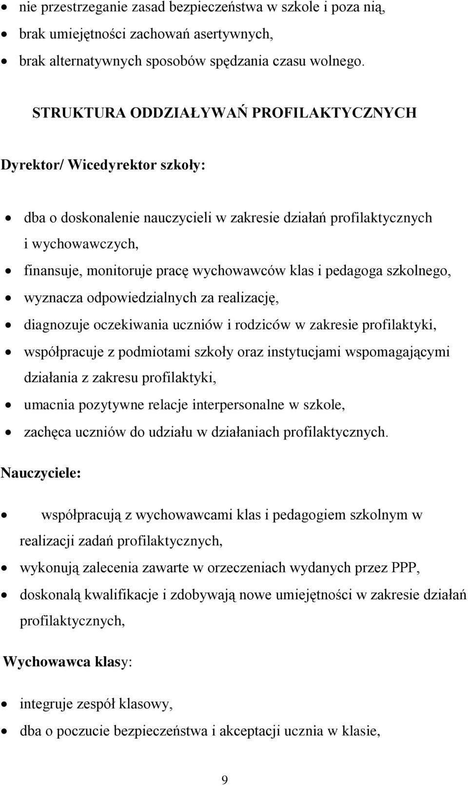 i pedagoga szkolnego, wyznacza odpowiedzialnych za realizację, diagnozuje oczekiwania uczniów i rodziców w zakresie profilaktyki, współpracuje z podmiotami szkoły oraz instytucjami wspomagającymi