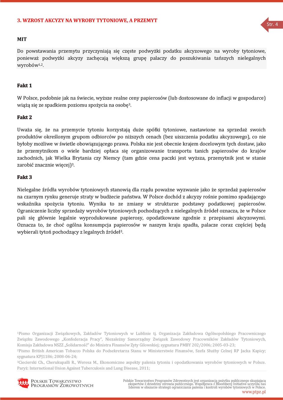 wyrobów 1,2. W Polsce, podobnie jak na świecie, wyższe realne ceny papierosów (lub dostosowane do inflacji w gospodarce) wiążą się ze spadkiem poziomu spożycia na osobę 3.