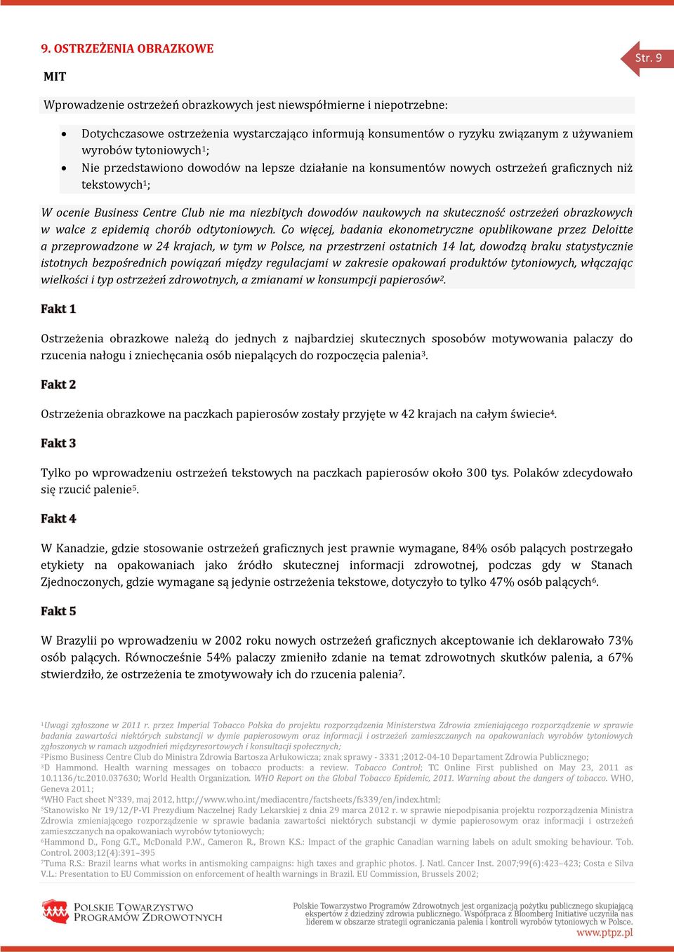 przedstawiono dowodów na lepsze działanie na konsumentów nowych ostrzeżeń graficznych niż tekstowych 1 ; W ocenie Business Centre Club nie ma niezbitych dowodów naukowych na skuteczność ostrzeżeń