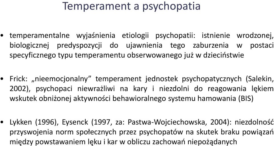 niewrażliwi na kary i niezdolni do reagowania lękiem wskutek obniżonej aktywności behawioralnego systemu hamowania (BIS) Lykken (1996), Eysenck (1997, za: