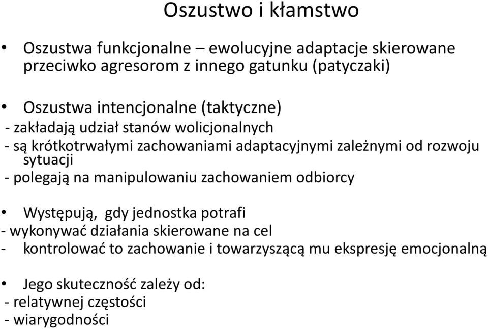 rozwoju sytuacji - polegają na manipulowaniu zachowaniem odbiorcy Występują, gdy jednostka potrafi - wykonywać działania skierowane