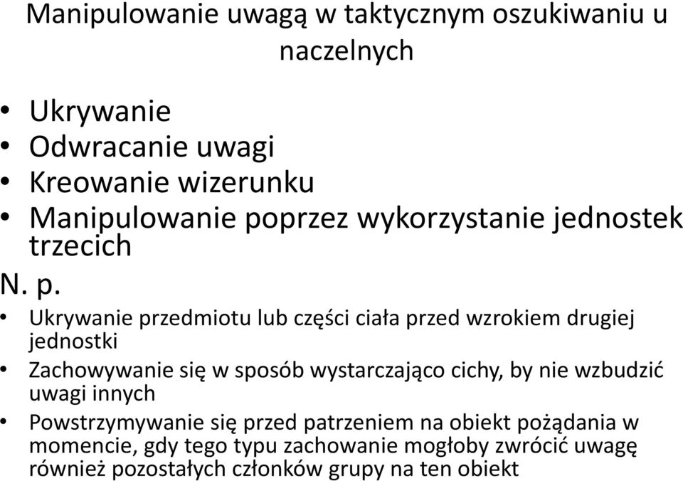 Ukrywanie przedmiotu lub części ciała przed wzrokiem drugiej jednostki Zachowywanie się w sposób wystarczająco cichy,