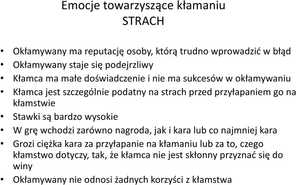 kłamstwie Stawki są bardzo wysokie W grę wchodzi zarówno nagroda, jak i kara lub co najmniej kara Grozi ciężka kara za przyłapanie na