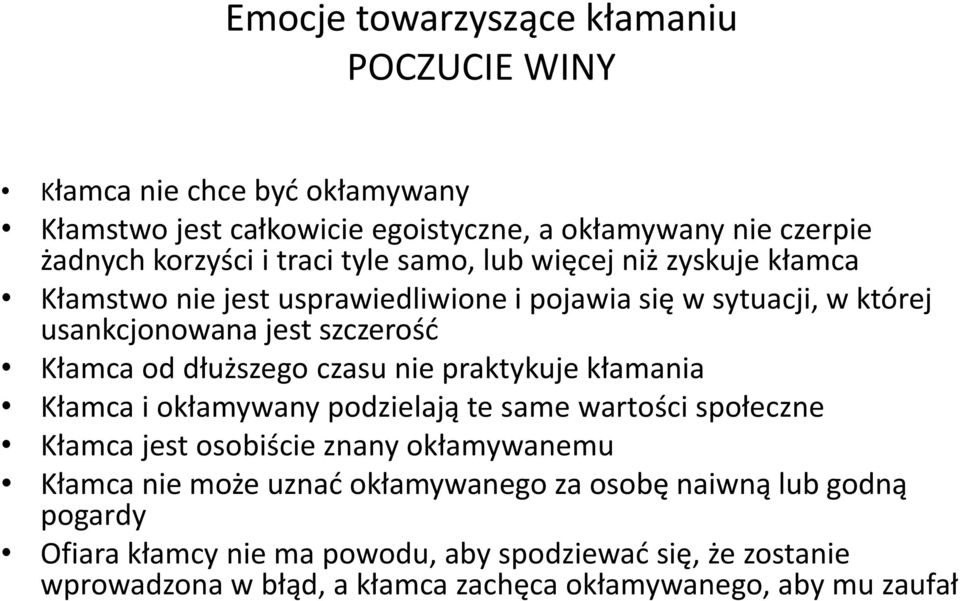 czasu nie praktykuje kłamania Kłamca i okłamywany podzielają te same wartości społeczne Kłamca jest osobiście znany okłamywanemu Kłamca nie może uznać