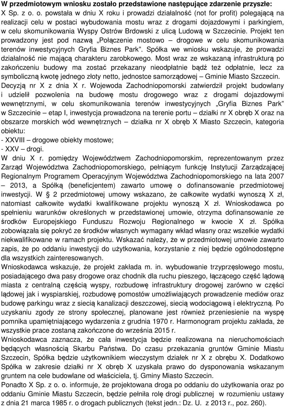 Brdowski z ulicą Ludową w Szczecinie. Projekt ten prowadzony jest pod nazwą Połączenie mostowo drogowe w celu skomunikowania terenów inwestycyjnych Gryfia Biznes Park.