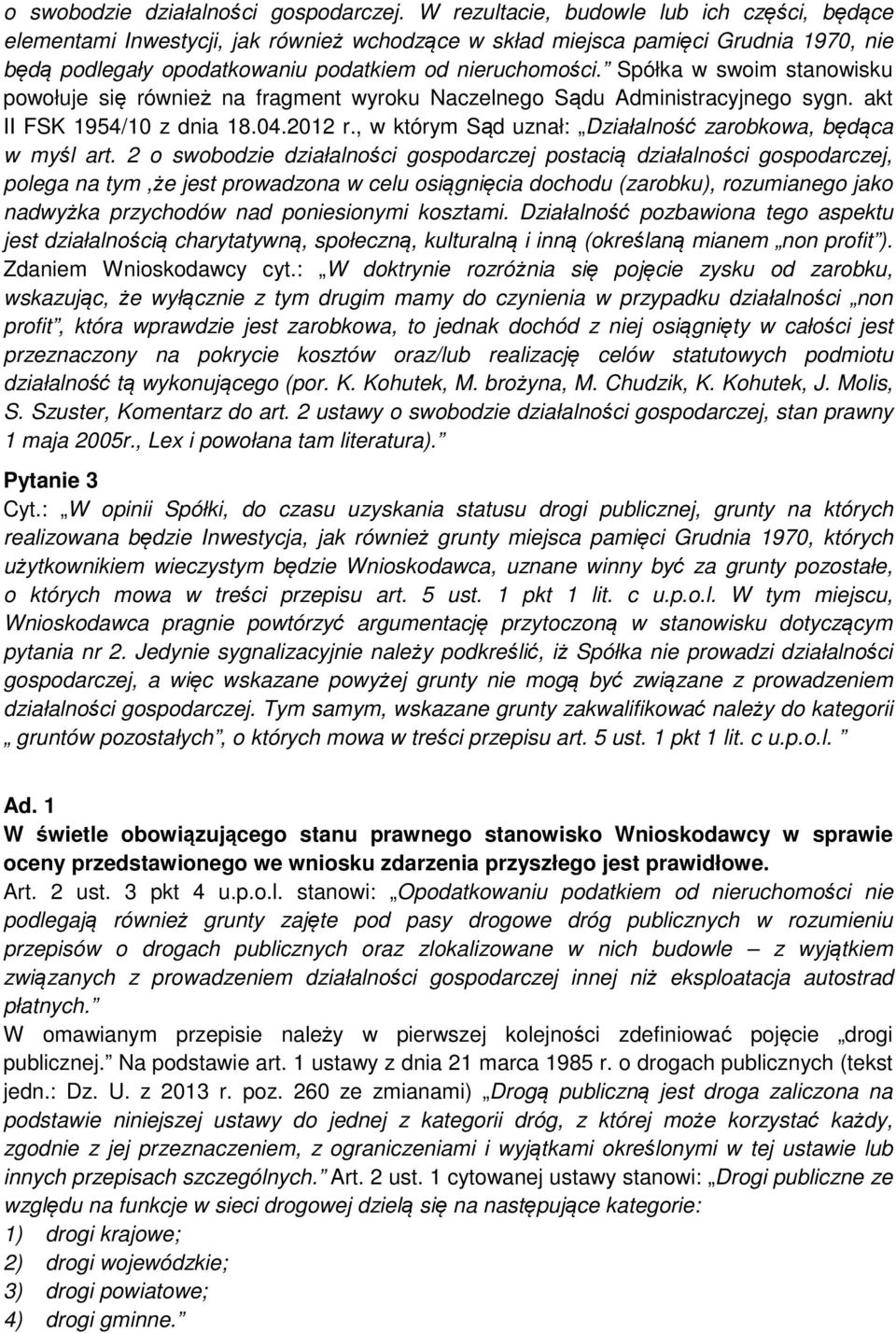 Spółka w swoim stanowisku powołuje się również na fragment wyroku Naczelnego Sądu Administracyjnego sygn. akt II FSK 1954/10 z dnia 18.04.2012 r.