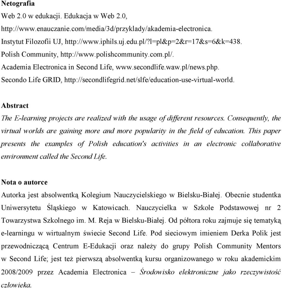 net/slfe/education-use-virtual-world. Abstract The E-learning projects are realized with the usage of different resources.