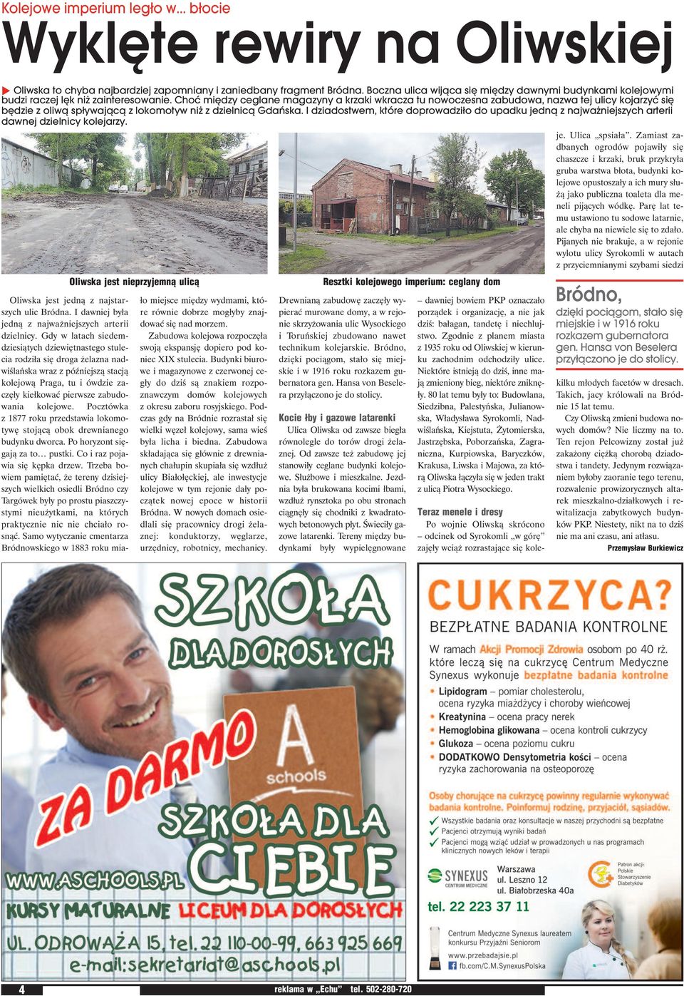 Choć między ceglane magazyny a krzaki wkracza tu nowoczesna zabudowa, nazwa tej ulicy kojarzyć się będzie z oliwą spływającą z lokomotyw niż z dzielnicą Gdańska.