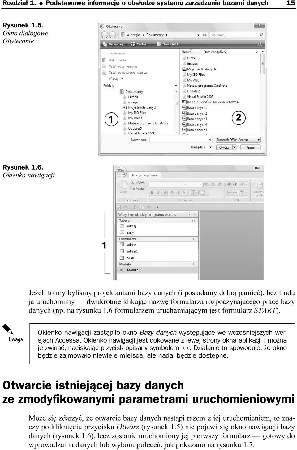 na rysunku 1.6 formularzem uruchamiaj cym jest formularz START). Okienko nawigacji zast pi o okno Bazy danych wyst puj ce we wcze niejszych wersjach Accessa.