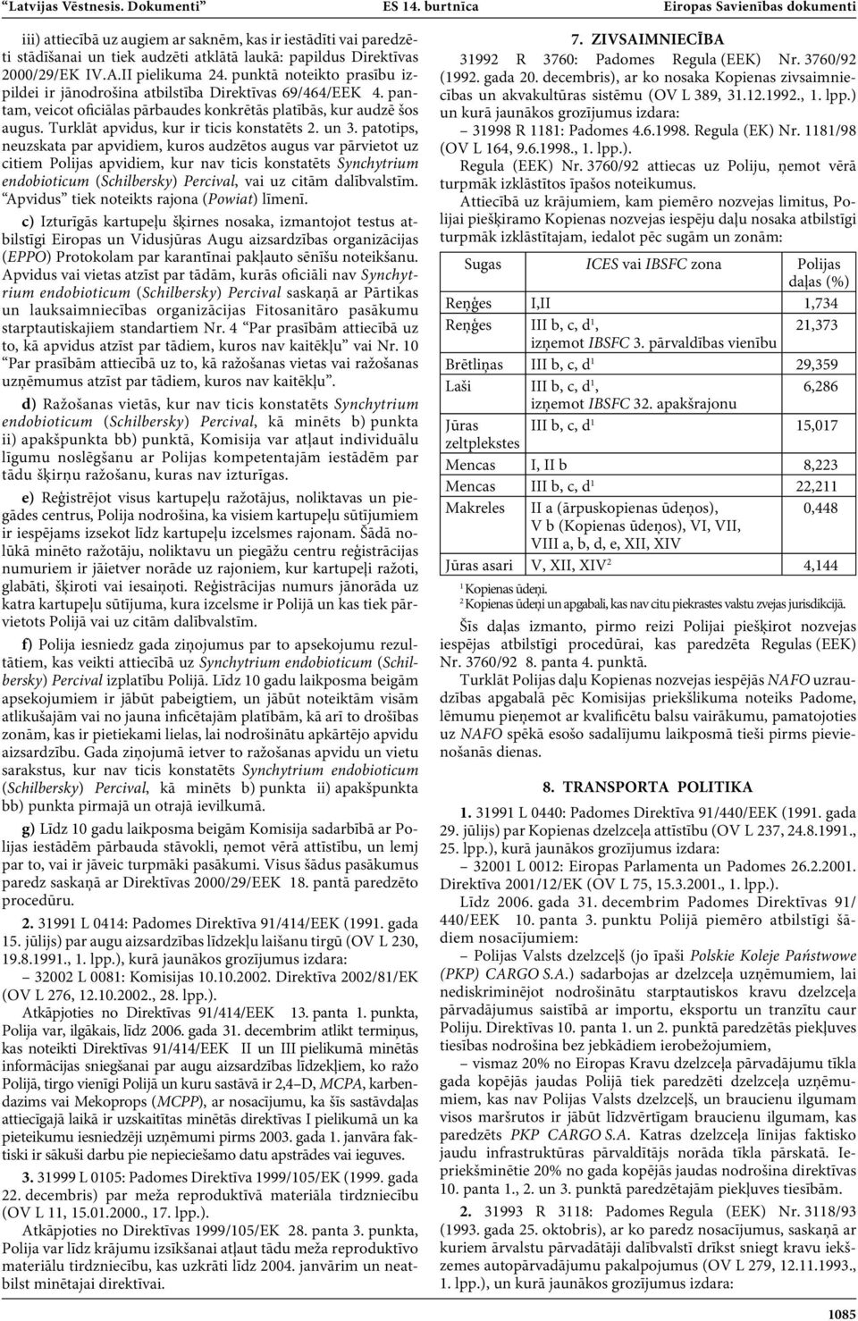 punktā noteikto prasību izpildei ir jānodrošina atbilstība Direktīvas 69/464/EEK 4. pantam, veicot oficiālas pārbaudes konkrētās platībās, kur audzē šos augus.