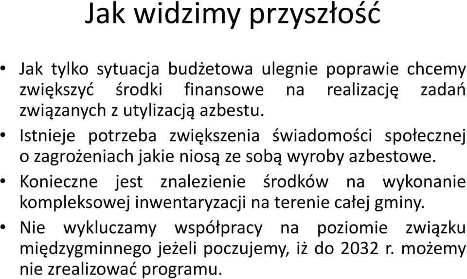 Istnieje potrzeba zwiększenia świadomości społecznej o zagrożeniach jakie niosą ze sobą wyroby azbestowe.