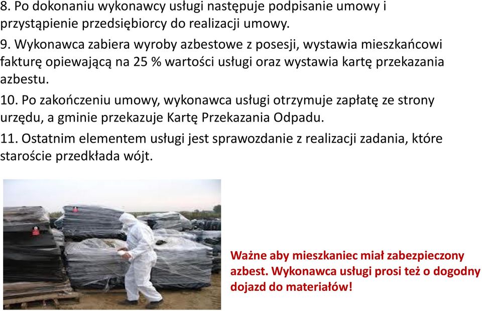 10. Po zakończeniu umowy, wykonawca usługi otrzymuje zapłatę ze strony urzędu, a gminie przekazuje Kartę Przekazania Odpadu. 11.