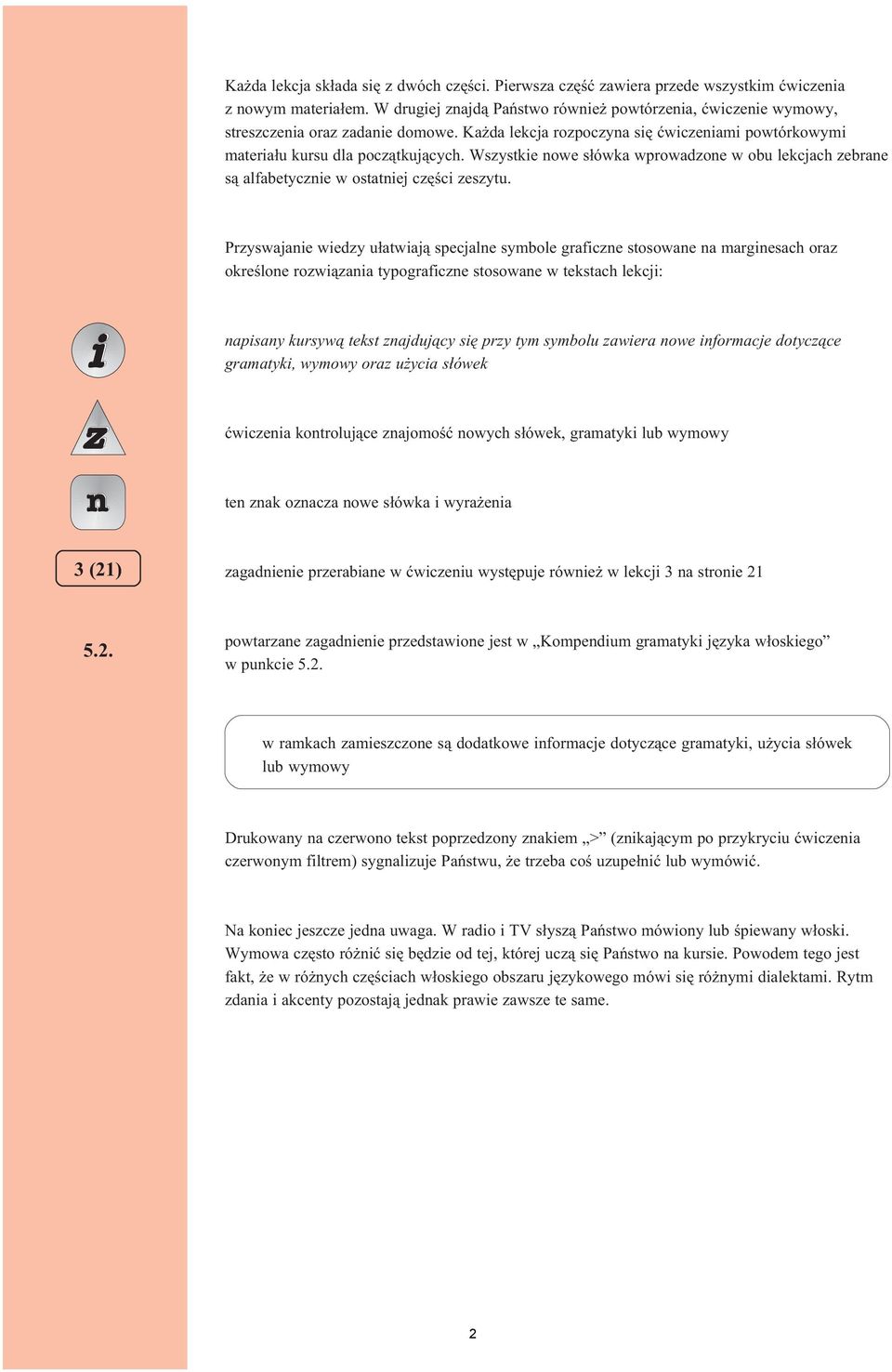 Wszystkie nowe s³ówka wprowadzone w obu lekcjach zebrane s¹ alfabetycznie w ostatniej czêœci zeszytu.