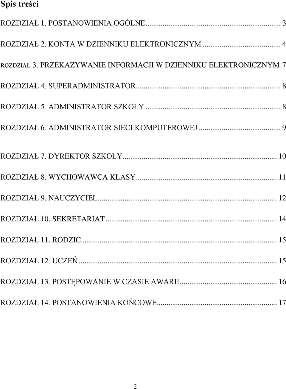 ADMINISTRATOR SIECI KOMPUTEROWEJ... 9 ROZDZIAŁ 7. DYREKTOR SZKOŁY... 10 ROZDZIAŁ 8. WYCHOWAWCA KLASY... 11 ROZDZIAŁ 9. NAUCZYCIEL.