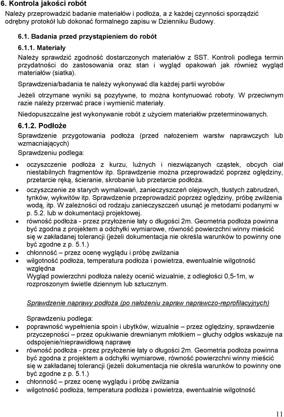 Kontroli podlega termin przydatności do zastosowania oraz stan i wygląd opakowań jak również wygląd materiałów (siatka).