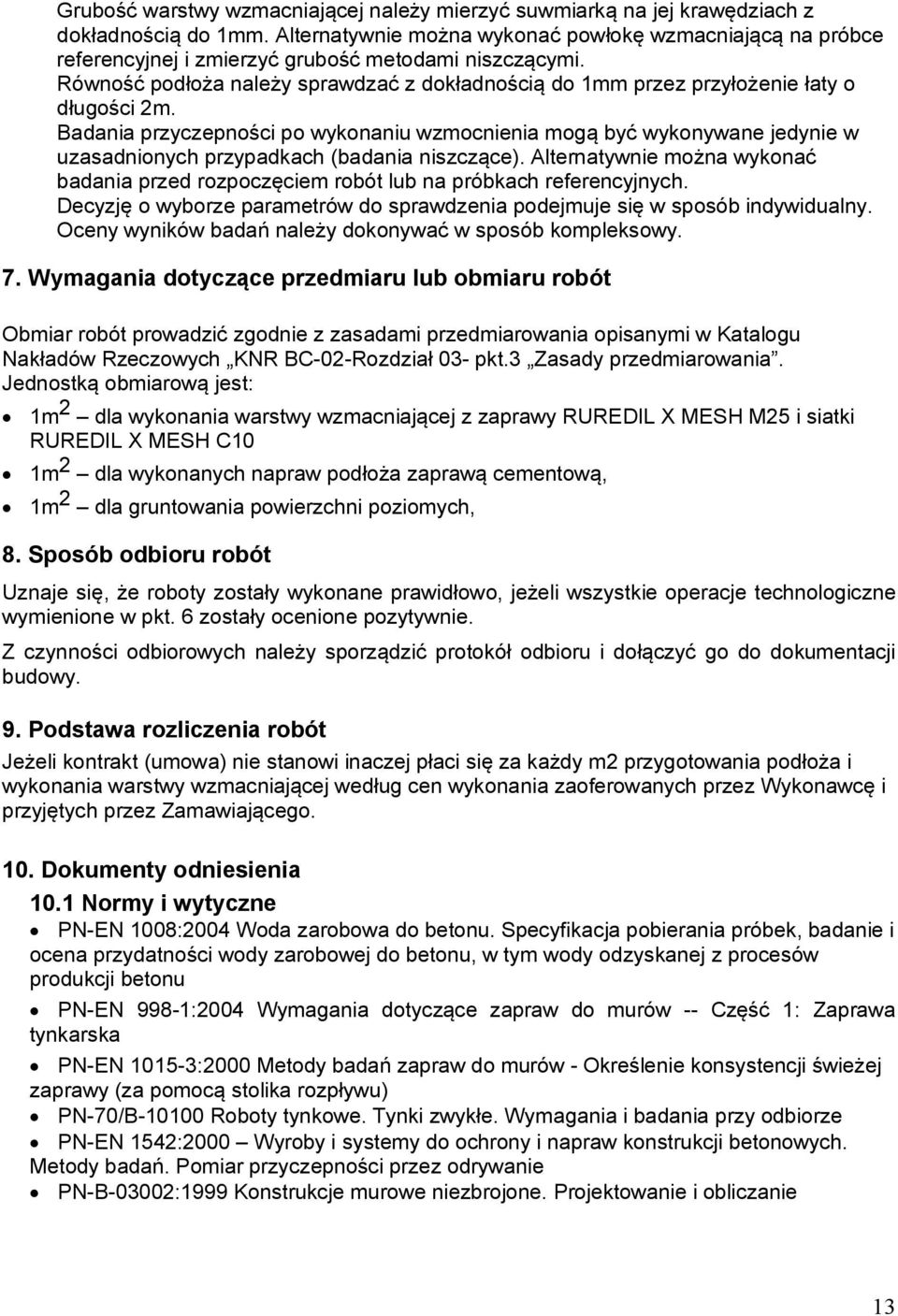 Równość podłoża należy sprawdzać z dokładnością do 1mm przez przyłożenie łaty o długości 2m.