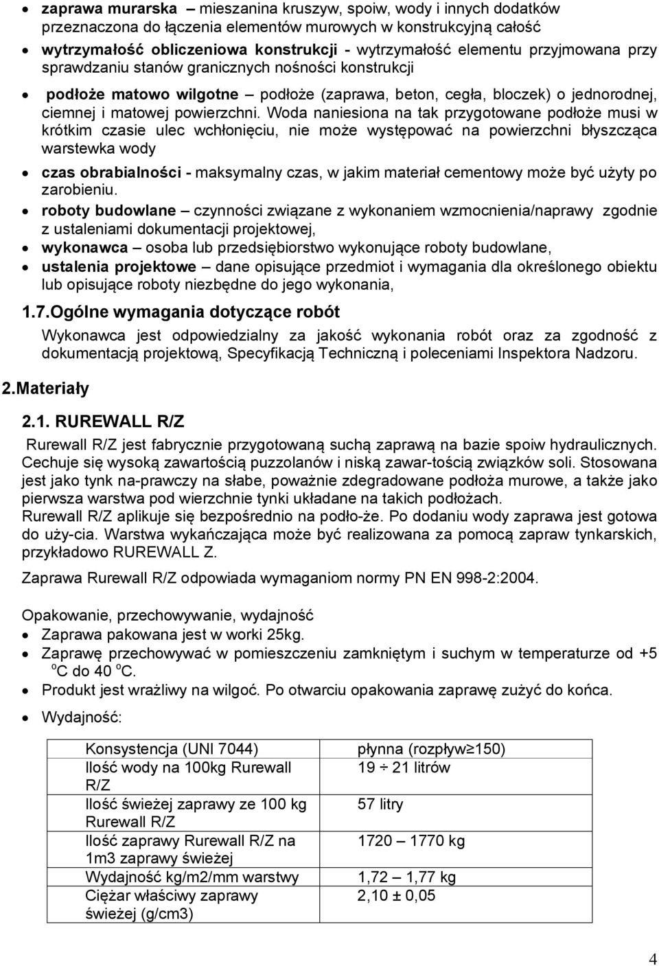 Woda naniesiona na tak przygotowane podłoże musi w krótkim czasie ulec wchłonięciu, nie może występować na powierzchni błyszcząca warstewka wody czas obrabialności - maksymalny czas, w jakim materiał