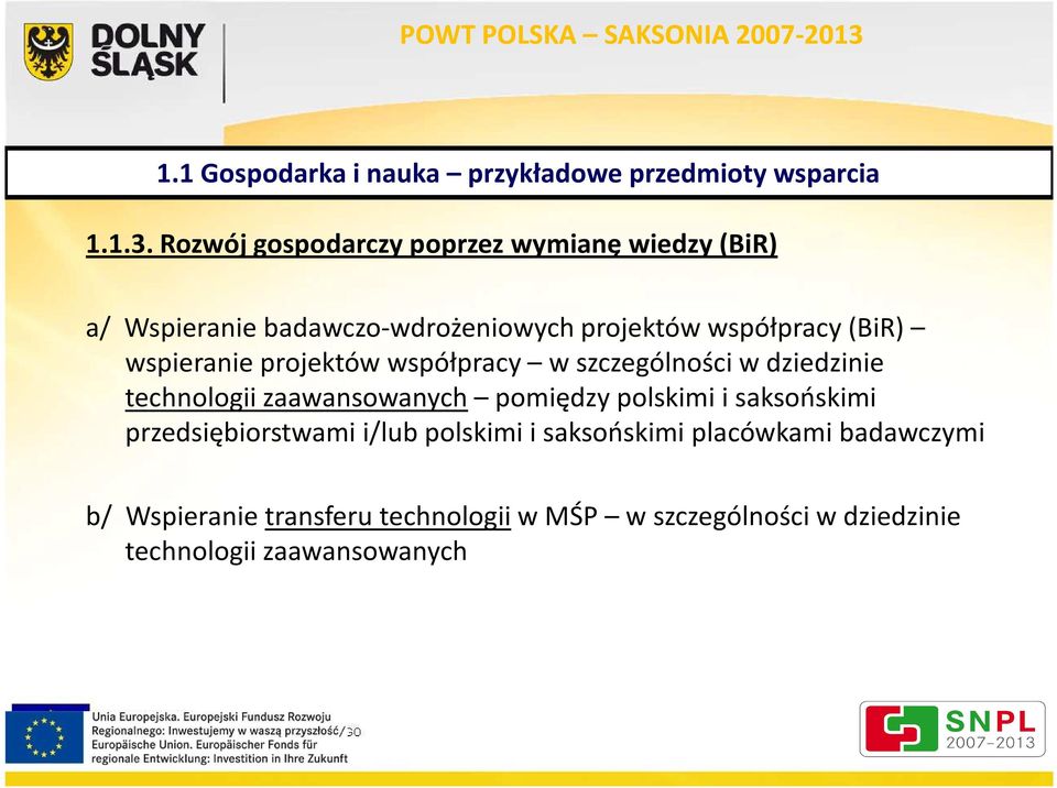 wspieranie projektów współpracy w szczególności w dziedzinie technologii zaawansowanych pomiędzy polskimi i