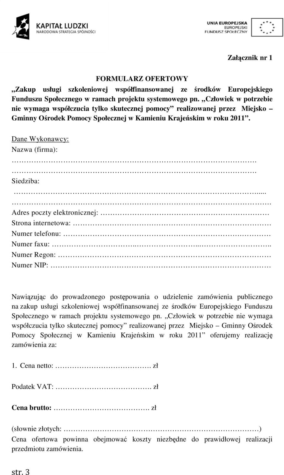 . Siedziba:.... Adres poczty elektronicznej: Strona internetowa: Numer telefonu:. Numer faxu:.