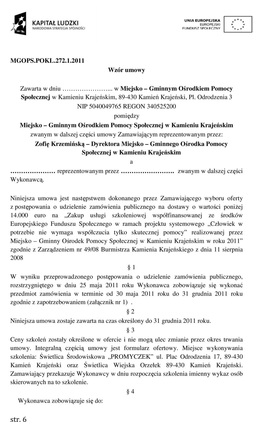 Pomocy Społecznej w Kamieniu Krajeńskim a reprezentowanym przez. zwanym w dalszej części Wykonawcą.