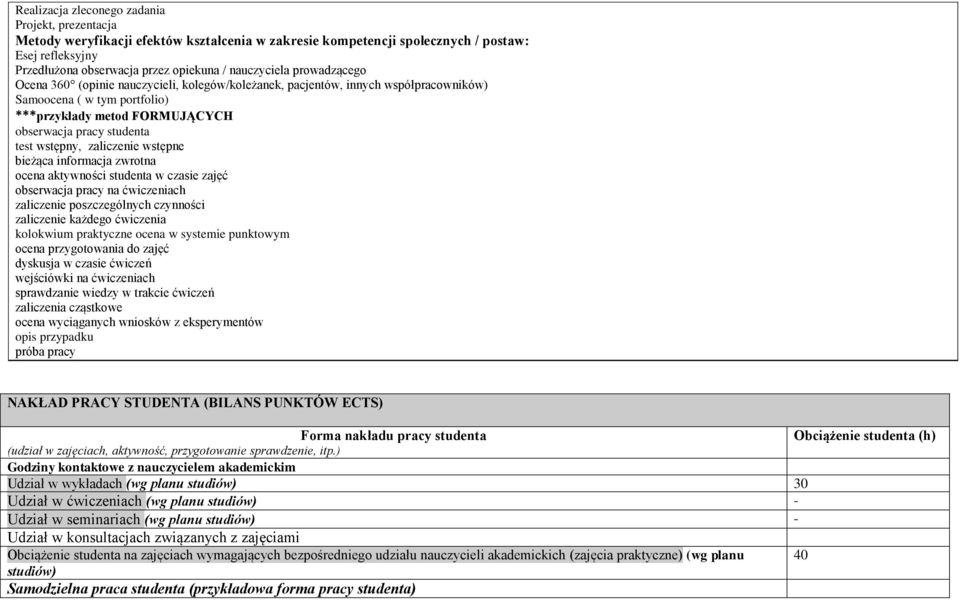 test wstępny, zaliczenie wstępne bieżąca informacja zwrotna ocena aktywności studenta w czasie zajęć obserwacja pracy na ćwiczeniach zaliczenie poszczególnych czynności zaliczenie każdego ćwiczenia