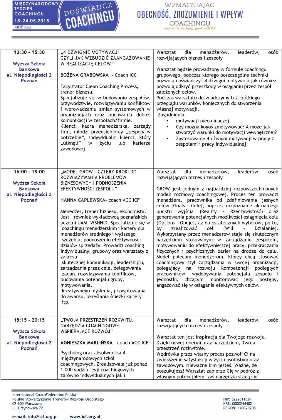 Klienci: kadra menedżerska, zarządy firm, młodzi przedsiębiorcy zespoły w potrzebie, indywidualni klienci, który utknęli w życiu lub karierze zawodowej. Wyższa Szkoła Bankowa al.