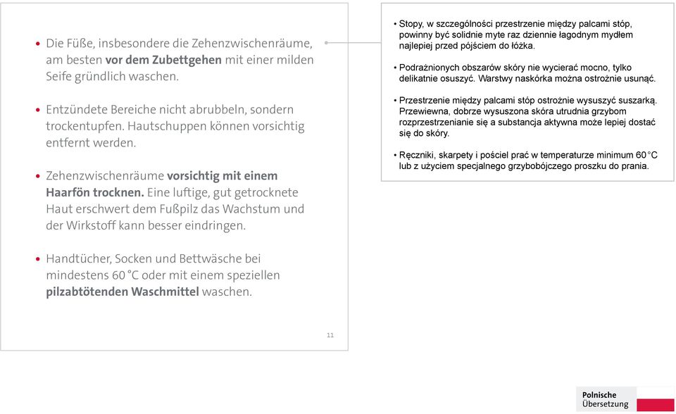 Eine luftige, gut getrocknete Haut erschwert dem Fußpilz das Wachstum und der Wirkstoff kann besser eindringen.  Hautschuppen können vorsichtigentfernt werden.