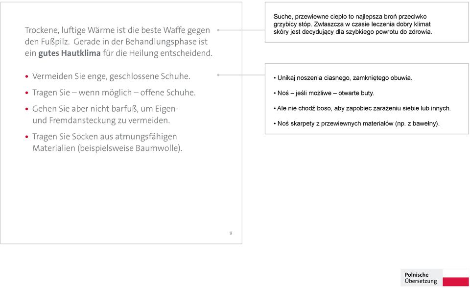 Trockene, luftige Wärme ist die beste Waffe gegen den Fußpilz. Gerade in der Behandlungsphase ist ein gutes Hautklima für die Heilung entscheidend.