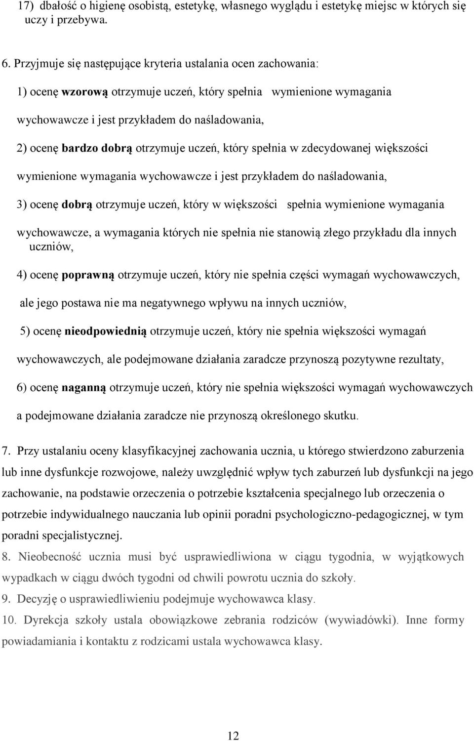 otrzymuje uczeń, który spełnia w zdecydowanej większości wymienione wymagania wychowawcze i jest przykładem do naśladowania, 3) ocenę dobrą otrzymuje uczeń, który w większości spełnia wymienione