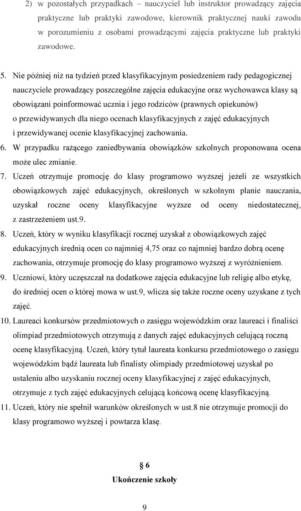 Nie później niż na tydzień przed klasyfikacyjnym posiedzeniem rady pedagogicznej nauczyciele prowadzący poszczególne zajęcia edukacyjne oraz wychowawca klasy są obowiązani poinformować ucznia i jego