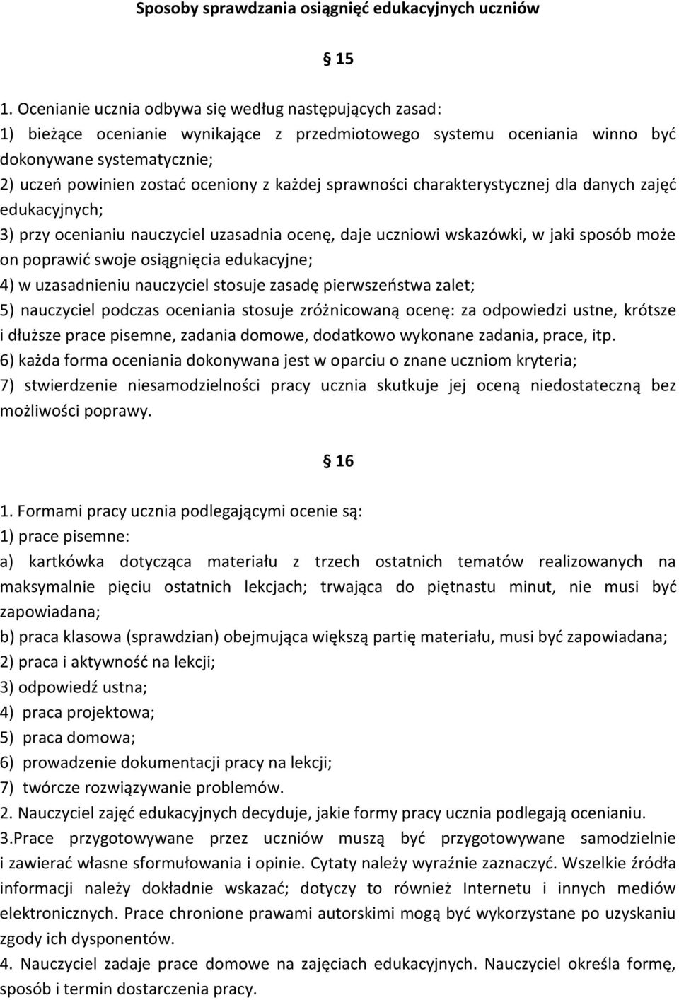 każdej sprawności charakterystycznej dla danych zajęć edukacyjnych; 3) przy ocenianiu nauczyciel uzasadnia ocenę, daje uczniowi wskazówki, w jaki sposób może on poprawić swoje osiągnięcia edukacyjne;