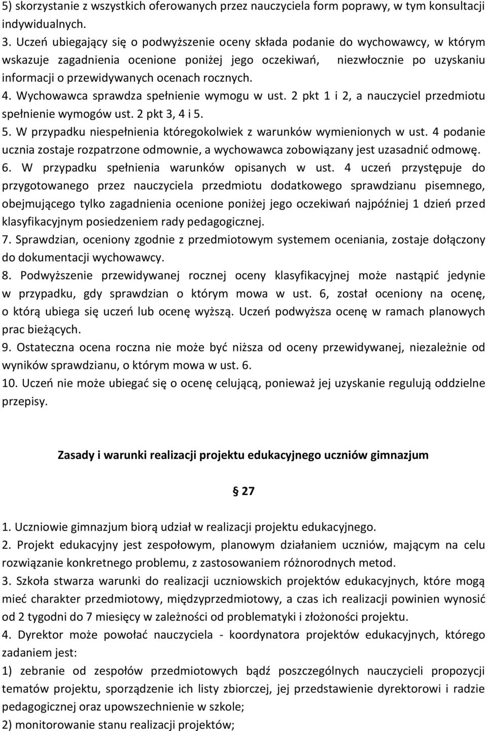 rocznych. 4. Wychowawca sprawdza spełnienie wymogu w ust. 2 pkt 1 i 2, a nauczyciel przedmiotu spełnienie wymogów ust. 2 pkt 3, 4 i 5.