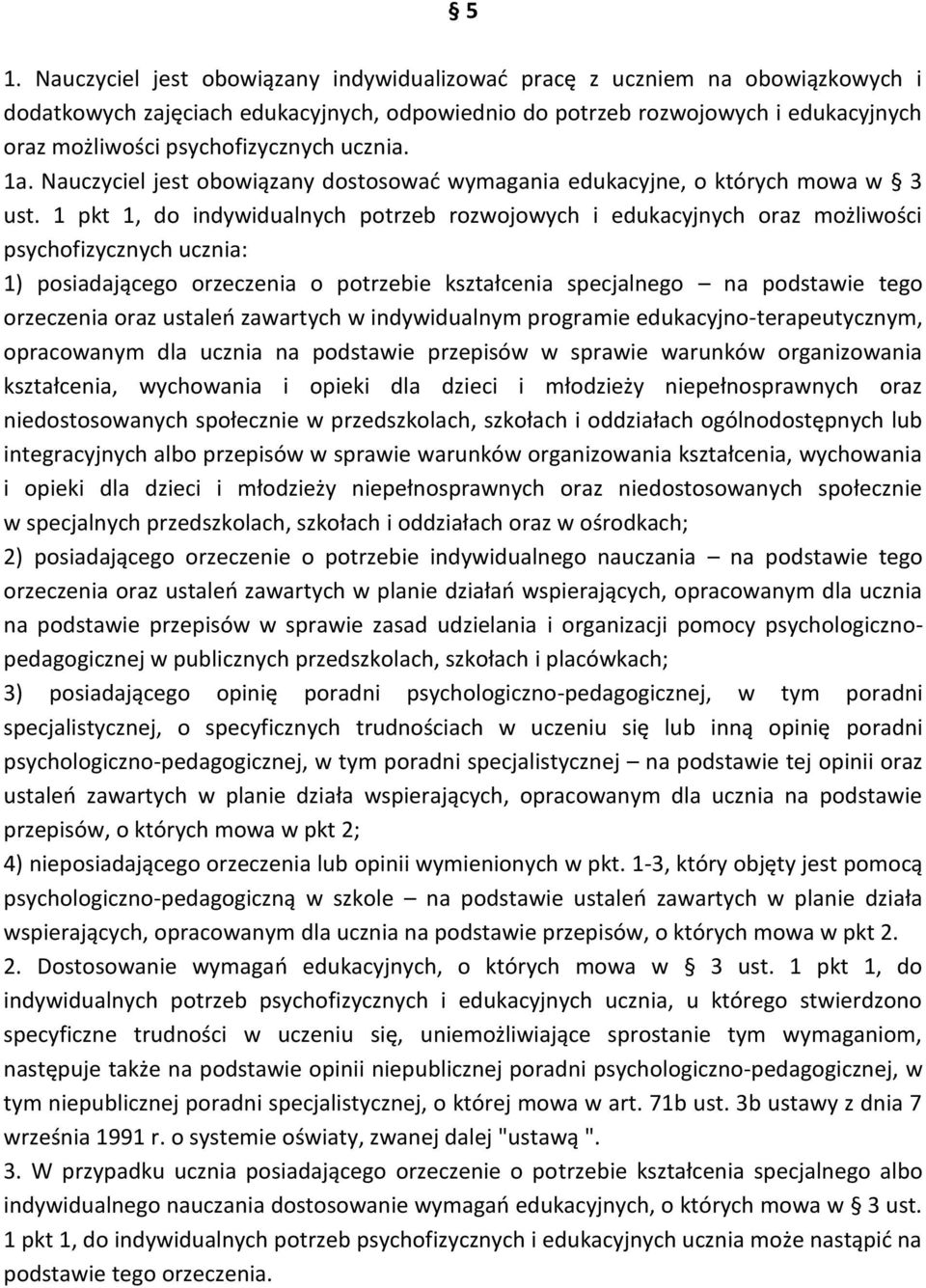 1 pkt 1, do indywidualnych potrzeb rozwojowych i edukacyjnych oraz możliwości psychofizycznych ucznia: 1) posiadającego orzeczenia o potrzebie kształcenia specjalnego na podstawie tego orzeczenia