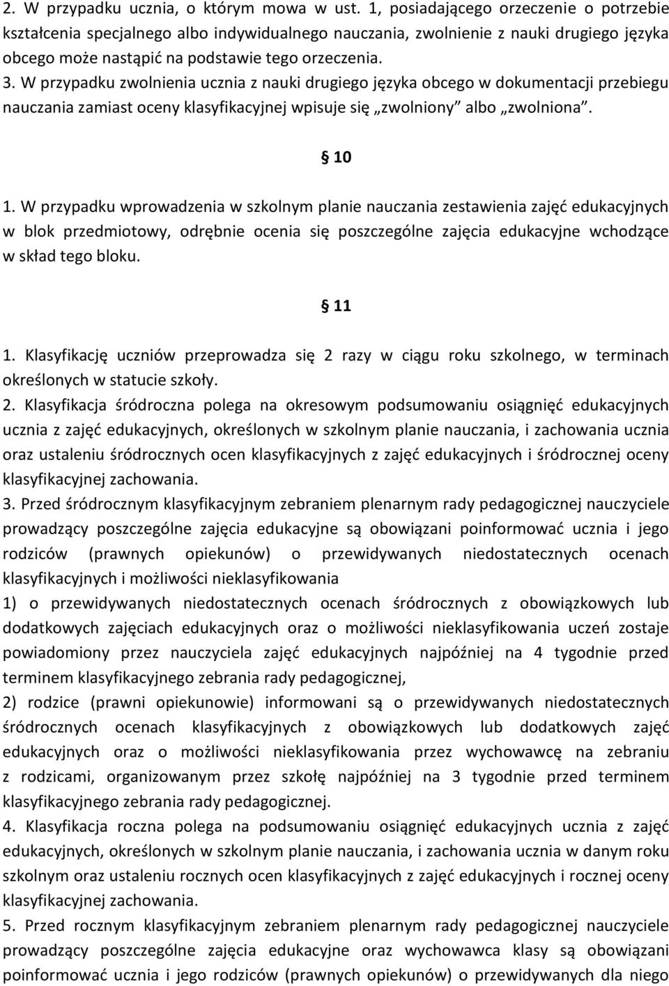 W przypadku zwolnienia ucznia z nauki drugiego języka obcego w dokumentacji przebiegu nauczania zamiast oceny klasyfikacyjnej wpisuje się zwolniony albo zwolniona. 10 1.