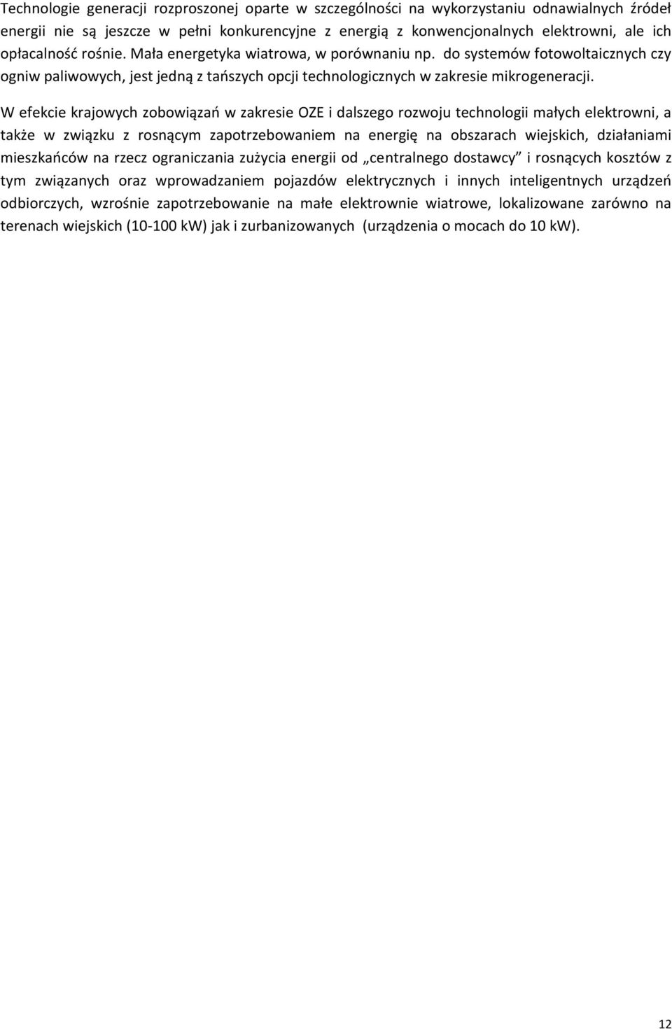 W efekcie krajowych zobowiązań w zakresie OZE i dalszego rozwoju technologii małych elektrowni, a także w związku z rosnącym zapotrzebowaniem na energię na obszarach wiejskich, działaniami