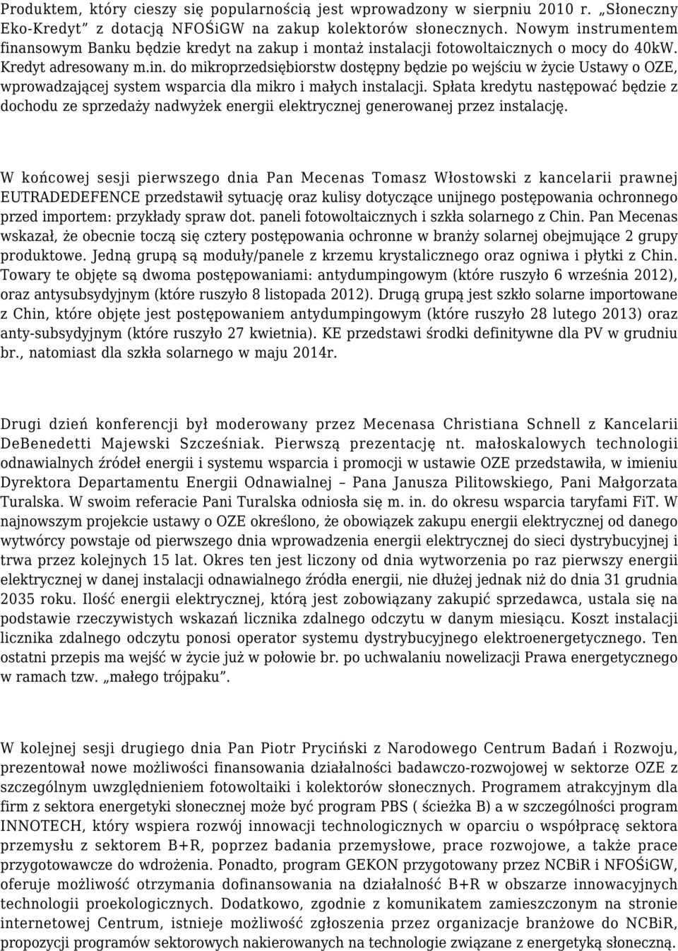 Spłata kredytu następować będzie z dochodu ze sprzedaży nadwyżek energii elektrycznej generowanej przez instalację.