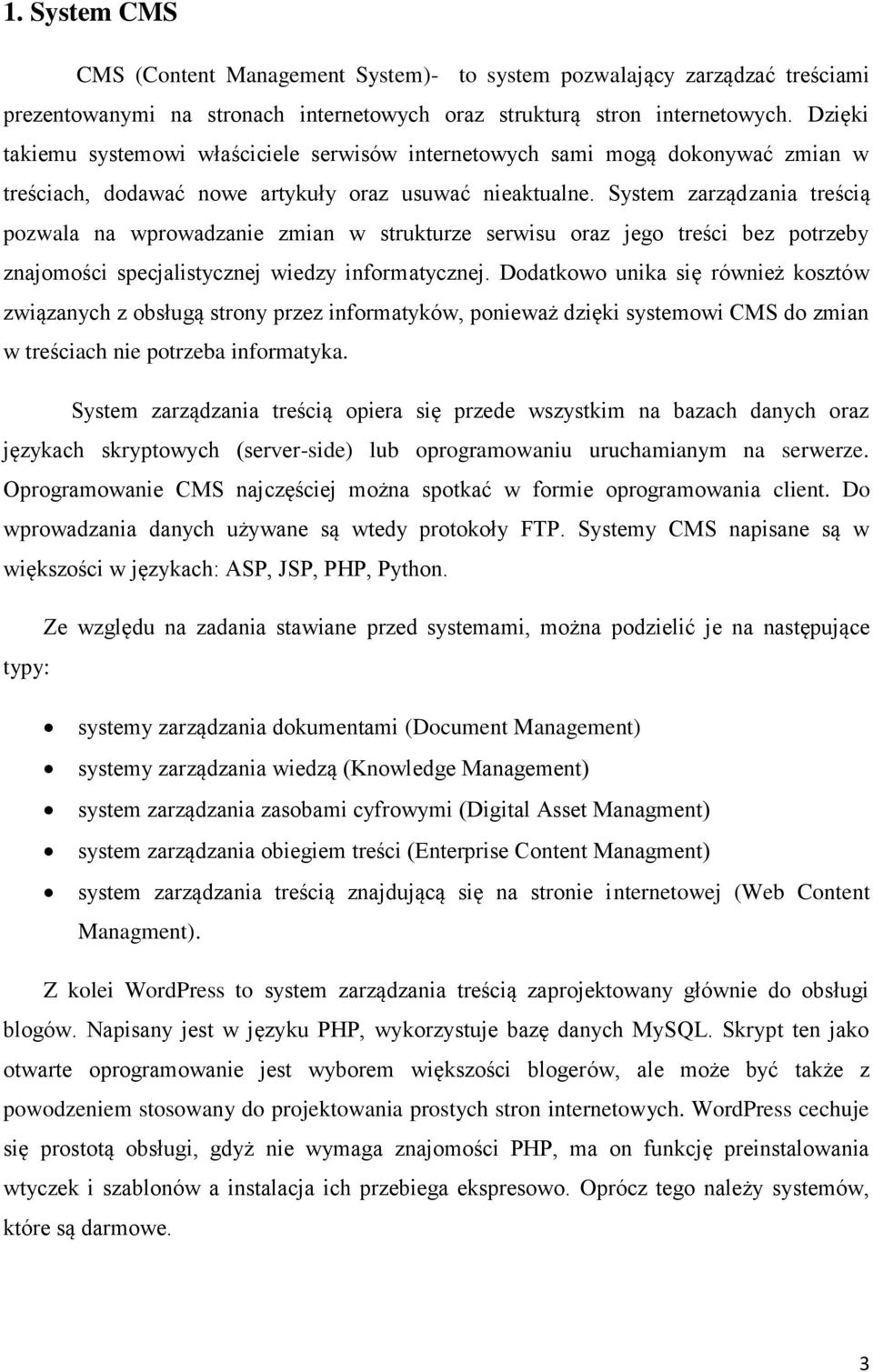 System zarządzania treścią pozwala na wprowadzanie zmian w strukturze serwisu oraz jego treści bez potrzeby znajomości specjalistycznej wiedzy informatycznej.