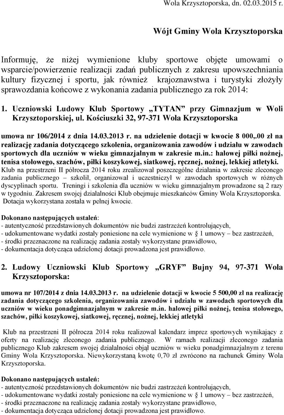 jak również krajoznawstwa i turystyki złożyły sprawozdania końcowe z wykonania zadania publicznego za rok 2014: 1. Uczniowski Ludowy Klub Sportowy TYTAN przy Gimnazjum w Woli Krzysztoporskiej, ul.