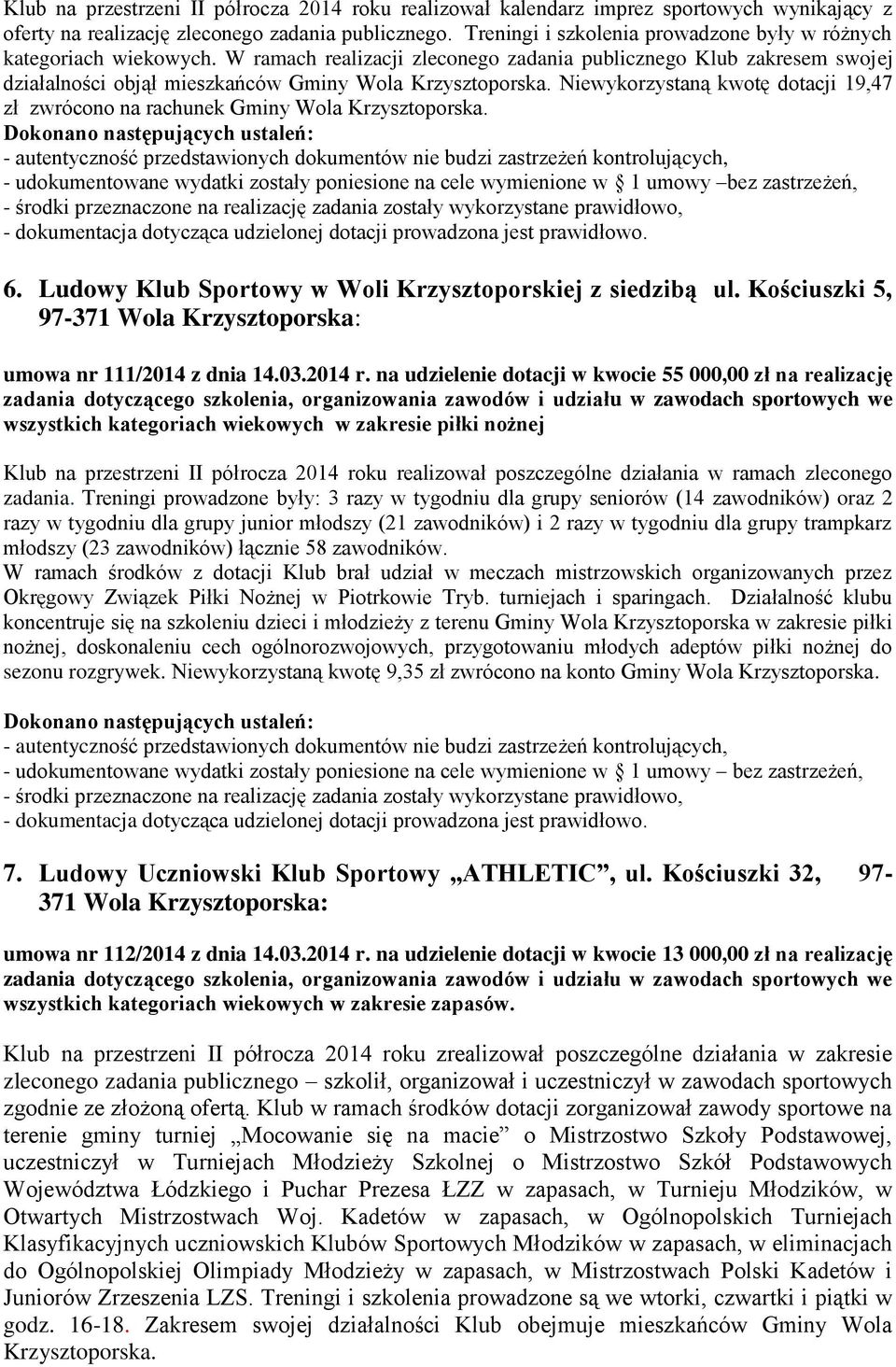 W ramach realizacji zleconego zadania publicznego Klub zakresem swojej działalności objął mieszkańców Gminy Wola Niewykorzystaną kwotę dotacji 19,47 zł zwrócono na rachunek Gminy Wola -