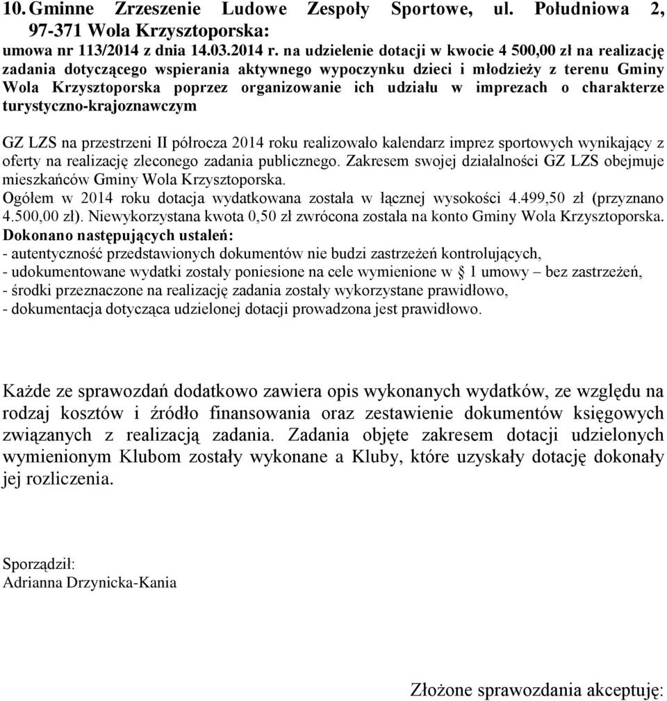 imprezach o charakterze turystyczno-krajoznawczym GZ LZS na przestrzeni II półrocza 2014 roku realizowało kalendarz imprez sportowych wynikający z oferty na realizację zleconego zadania publicznego.